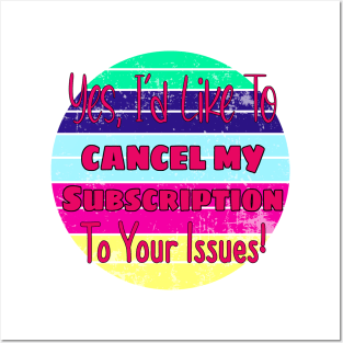 Yes, I'd Like To Cancel My Subscription To Your Issues! Posters and Art